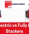 Semi-Electric Stackers vs Fully Electric Stackers: Complete Comparison